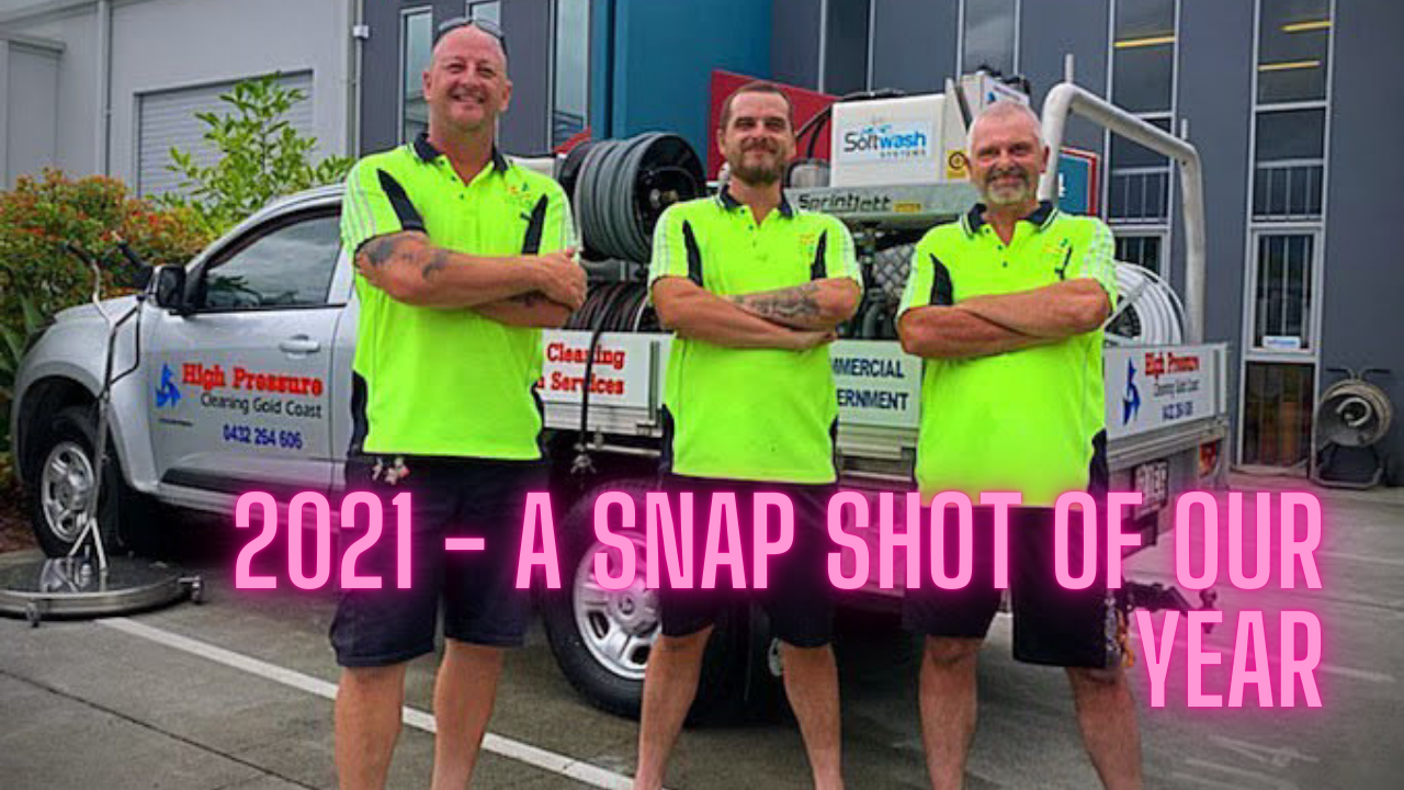 2021 – A Snap Shot of Our Year | High Pressure Cleaning Gold Coast